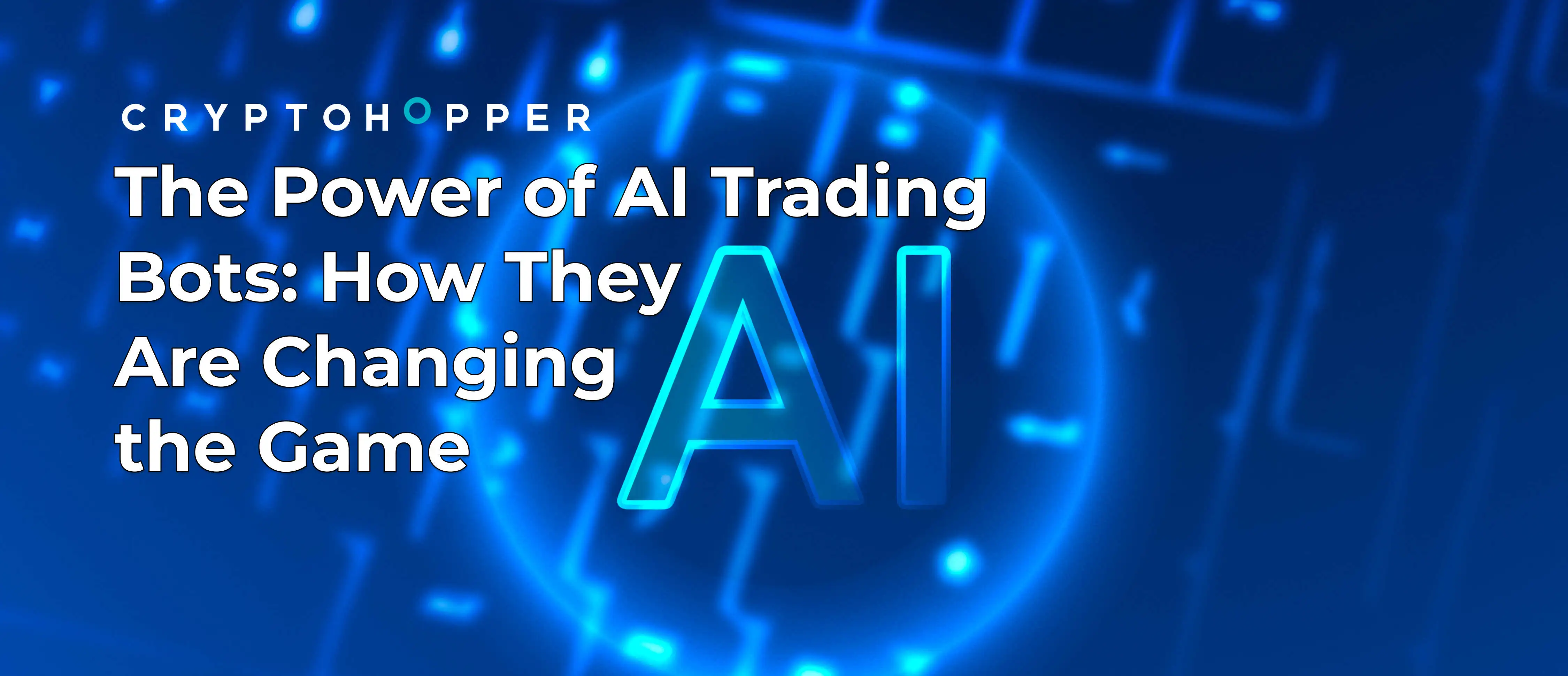 The Power of AI Trading Bots: How They Are Changing the Game