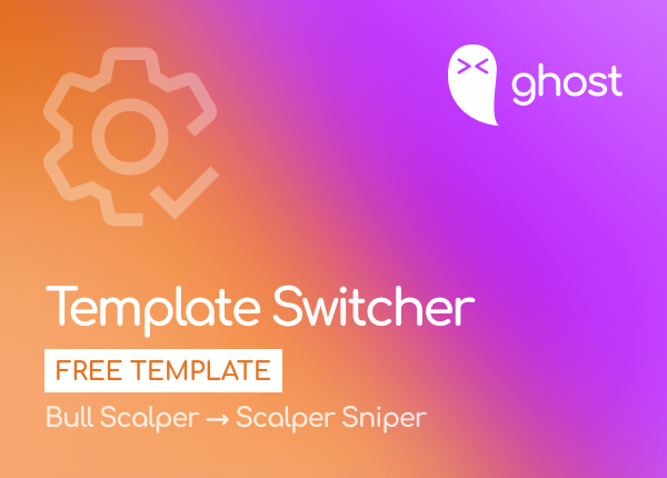 Ghost Template Switcher - Bull Scalper > Scalper Sniper 