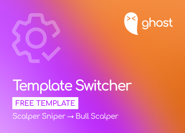 Ghost Template Switcher - Scalper Sniper > Bull Scalper
