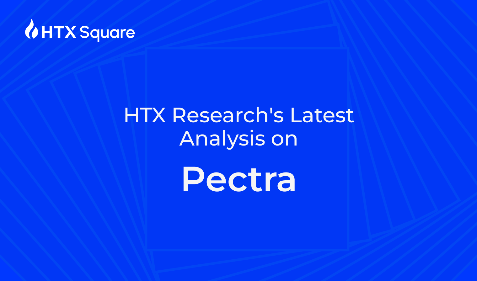 HTX Research’s Latest Analysis on Pectra, the Largest Upgrade in Ethereum Following Dencun