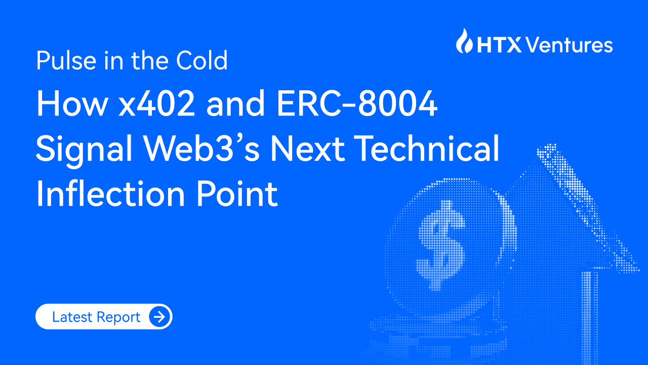 HTX Ventures’ Latest Report | Pulse in the Cold: How x402 and ERC-8004 Signal Web3’s Next Technical Inflection Point