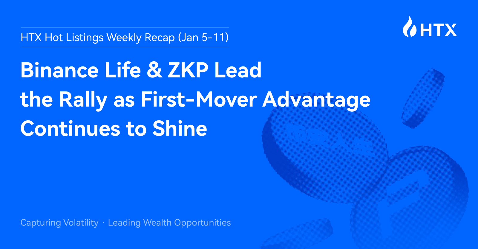 HTX Hot Listings Weekly Recap (Jan 5-11): Binance Life and ZKP Lead the Rally as First-Mover Advantage Continues to Shine