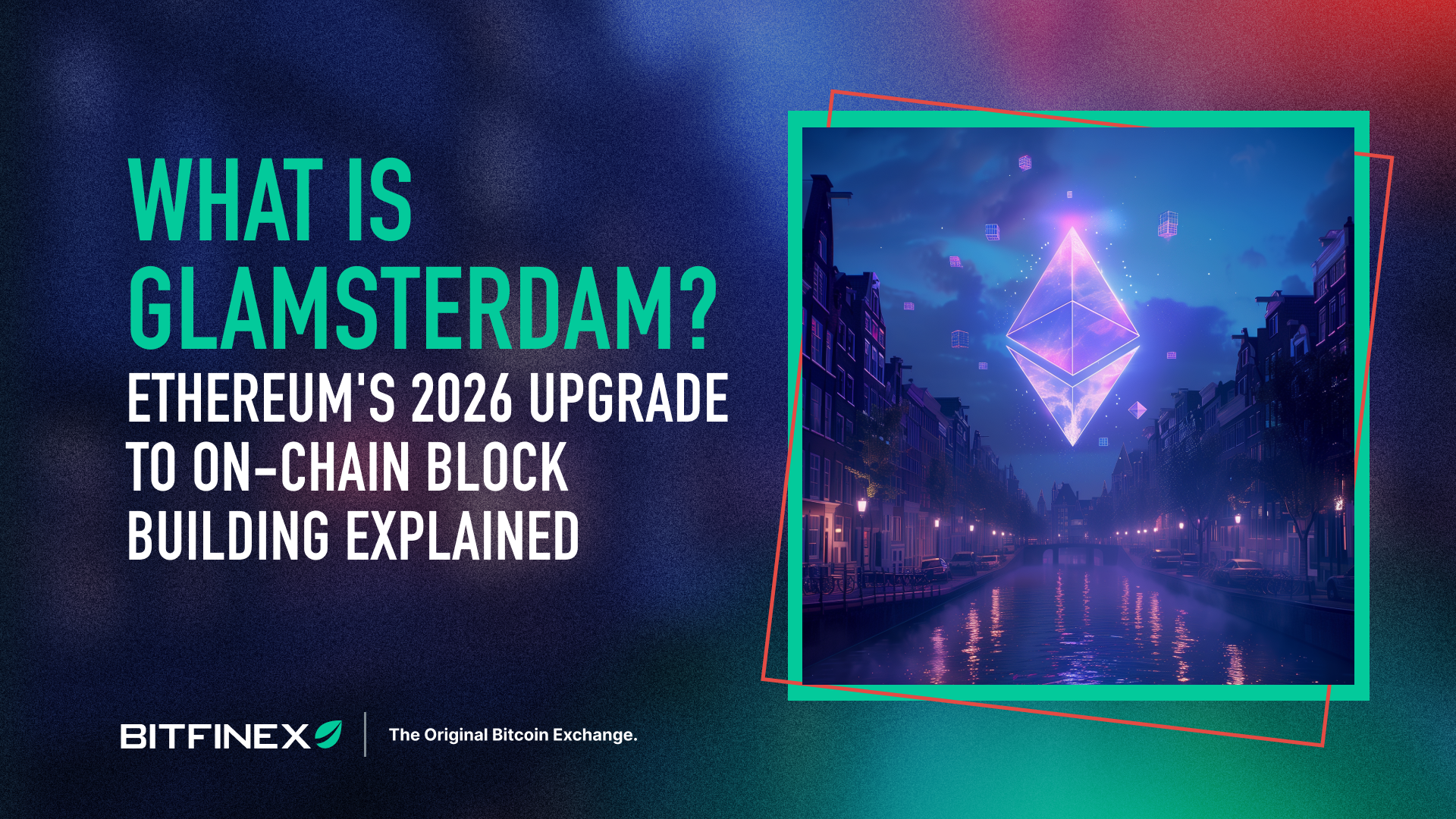 What Is Glamsterdam? Ethereum’s 2026 Upgrade to On-Chain Block Building Explained